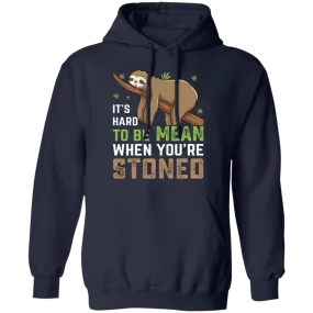 It's Hard To Be Mean When Stoned Hoodie